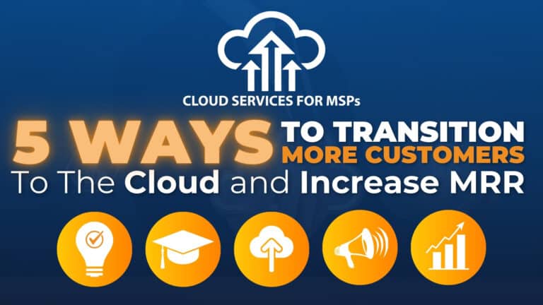 5 Ways to Transition More Customers to The Cloud and Increase MRR