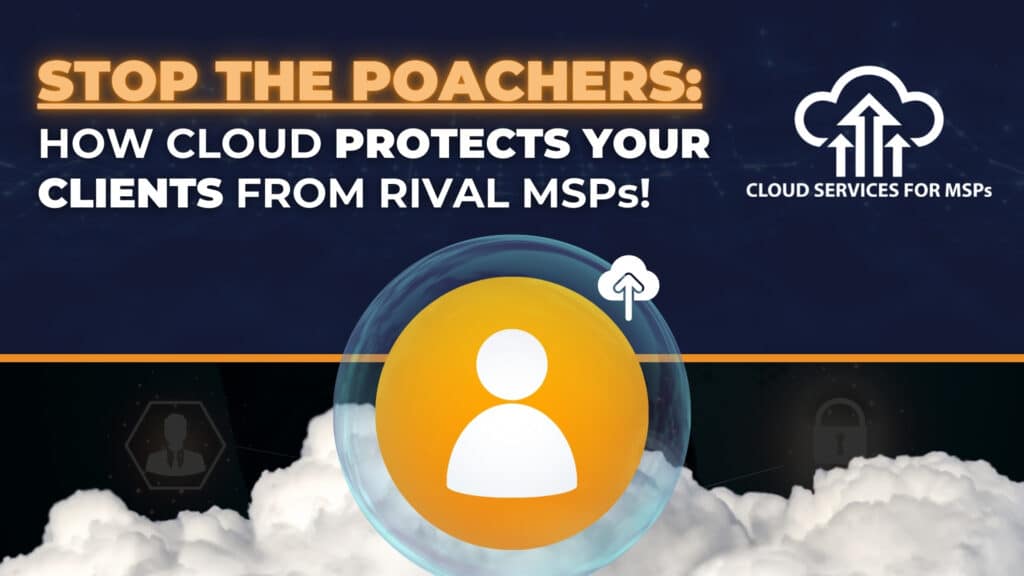 How Cloud Protects Your Clients from Rival MSPs