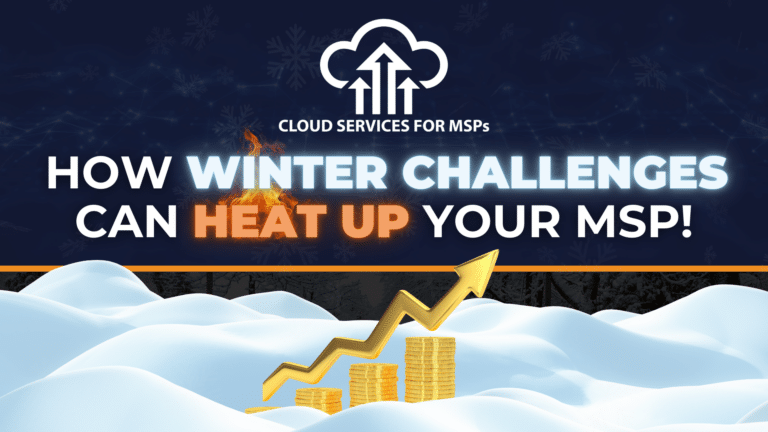 How Winter Challenges Can Heat Up Your MSP Business!